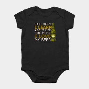 The more i learn about life the more i love my beer Baby Bodysuit